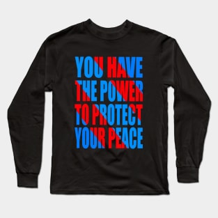 You have the power to protect your peace Long Sleeve T-Shirt